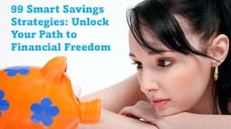 99 SMART SAVINGS STRATEGIES : UNLOCK YOUR PATH TO FINANCIAL FREEDOM