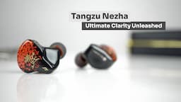 Tangzu Nezha - Experience Midrange Magic with this IEM