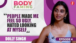 Dolly Singh on dealing with body-shaming, self-hate, trolls & feeling ugly | BodyFaming Ep 4