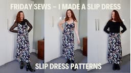 FRIDAY SEWS - I MADE A SLIP DRESS/ SLIP DRESS PATTERNS