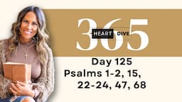 Day 125 Psalms 1, 2, 15, 22, 22-24, 47, 68 | Daily One Year Bible Study | Reading with Commentary