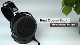 Best Open Back Headphone Setups For Beginners