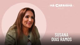 N'A Caravana com Susana Dias Ramos #252 Café com cheirinho, dor de dentes e familia