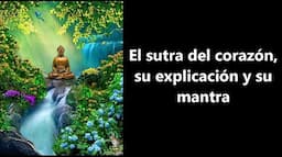 El Sutra del corazón, su explicación y su mantra