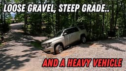 Loose Gravel, Steep Grade, And A HEAVY Vehicle