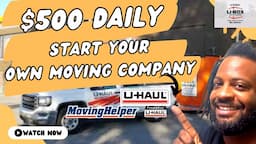 Make $500 Daily Partnering With U Haul to Start your own Moving Business