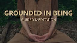 GROUNDED IN BEING - Guided Mindfulness Meditation Practice