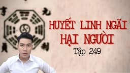 CHUYỆN MA CHÚ 3 DUY | TẬP 249: NGÃI HUYẾT LINH HẠI NGƯỜI