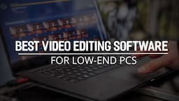 Top 3 Best Video Editing Software for Low End PC in 2021