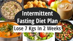 Intermittent Fasting Diet Plan For Weight Loss| Lose 7 Kgs In 2 Weeks| 100% Effective Meal Plan