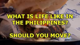 WHAT IS LIFE LIKE IN THE PHILIPPINES?  SHOULD YOU MOVE HERE?