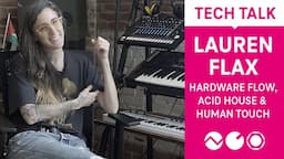 Tech Talk : Lauren Flax - Hardware Flow, Acid House and Human Touch (Electronic Beats TV)