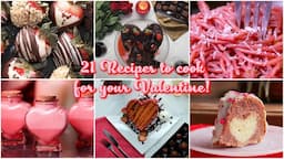 21 Recipes to cook for your Valentine!