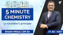 Le Chatelier's principle | 5 Minute Chemistry | Shishir Mittal |  vyas edification