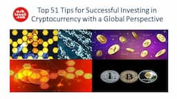 Top 51 Tips for Successful Investing in Cryptocurrency with a Global Perspective