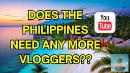 Does The Philippines Need Any More Youtube Vloggers??