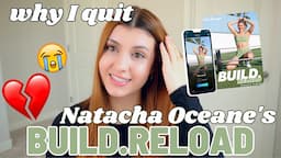 Why I’m Quitting Natacha Oceane’s Build Reload Program... Build.Reload Weeks 1-6 HONEST Review