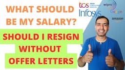 How much should be my salary? Should I resign without offer letters in hand?