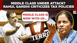 'Tax Terrorism Se Middle Class...', Rahul Gandhi Denounces FM Nirmala Sitharaman In Parliament