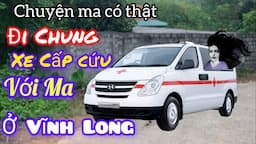 [Tập 1273] đi chung xe cấp cứu với ma ở Vĩnh Long/chuyện ma có thật