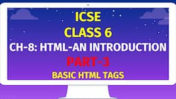 ICSE CLASS 6 | CH-8: HTML-AN INTRODUCTION | Part-3 | BASIC HTML TAGS