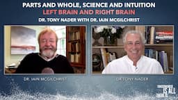 Parts and Whole, Science and Intuition, Left Brain and Right Brain with Dr. Iain McGilchrist