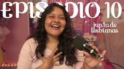 Ep. 10 ASÍ CONOCÍ A MI NOVIA | junta de lesbianas