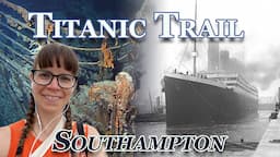 Titanic Trail Southampton - A Walk Through History