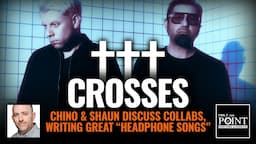 ††† (Crosses) Chino & Shaun want to take listeners on a journey, reveal something new every listen