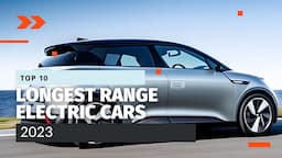 Top 10 Longest Range Electric Cars 2023 | In-Depth Review & Comparison