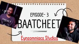 BaatCheet - EP 3 @EynsomniacsStudios