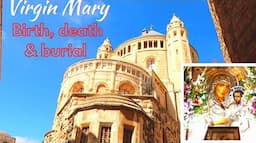 VIRGIN MARY. MOTHER OF JESUS. LET'S VISIT WHERE SHE WAS BORN,DIED AND BURIED IN JERUSALEM, ISRAEL