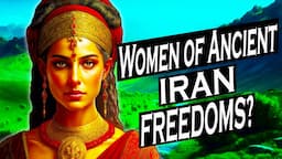 The Women of Ancient Iran - How Free Were They?