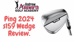 Ping S159 Wedge review with Andrew Ainsworth.