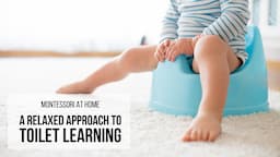 MONTESSORI AT HOME: A Relaxed Approach to Toilet Learning