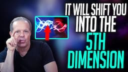 GETTING INTO THE 5TH DIMENSION With Dr. Joe Dispenza