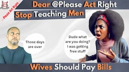 Please Act  Right Stop Teaching Men Wives Should Pay Bills