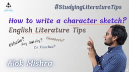 How to Write a Character Sketch – English Literature by Alok Mishra: Analysis of literary characters