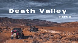 Death Valley Overland Expedition | When the Trail Becomes a Journey | Part 2