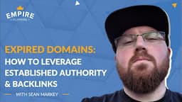 Expired Domains: How to Leverage Established Authority and Backlinks with Sean Markey [Ep.117]