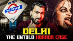 Delhi The Untold Horror Case | Real Horror Story | Subscriber  Story