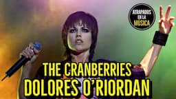 THE CRANBERRIES DOLORES O´RIORDAN 1971 - 2018