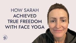 From Skin Therapist to Face Yoga Teacher: How Sarah Found Freedom