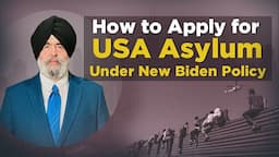 How to Apply USA Asylum Under New Biden Policy - Jaspreet Singh Attorney