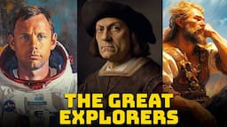 The Men Who Braved the Unknown - The Greatest Explorers in History