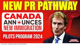 Canada Announces New Immigration Pilots Program 2024 : Canada New PR Pathway | IRCC