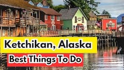 BEST THINGS To Do in KETCHIKAN, ALASKA