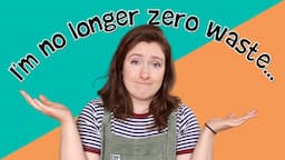 THE ZERO WASTE MOVEMENT SET ME UP FOR FAILURE // I'M NO LONGER ZERO WASTE // truth about zero waste