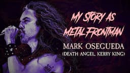 My Story As Metal Frontman #84: Mark Osegueda (Death Angel, Kerry King)