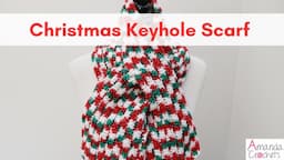 Christmas Keyhole Scarf | Keyhole Scarf | Crochet Scarf Pattern | Beginner Crochet Scarf Tutorial